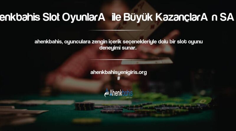 Ahenkbahis Slot Oyunları ile Büyük Kazançların Sırrı